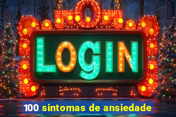 100 sintomas de ansiedade